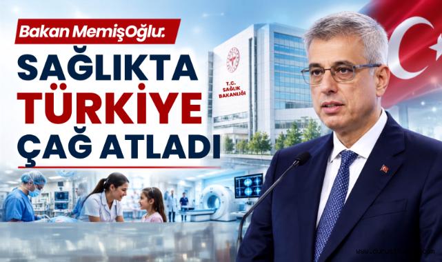 Bakan Memişoğlu: Sağlıkta Türkiye Çağ Atladı