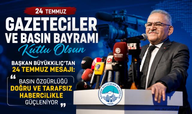 Başkan Büyükkılıç’tan 24 Temmuz Mesajı: “Basın Özgürlüğü Doğru ve Tarafsız Habercilikle Güçleniyor”