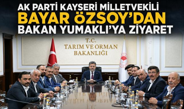 Bayar Özsoy, Kayseri Tarımının Taleplerini Bakan Yumaklı’ya İletti