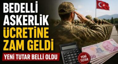 Bedelli askerlik ücretine zam geldi: Yeni tutar belli oldu
