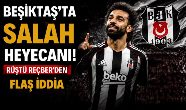 Beşiktaş’ta Salah heyecanı! Rüştü Reçber’den flaş iddia
