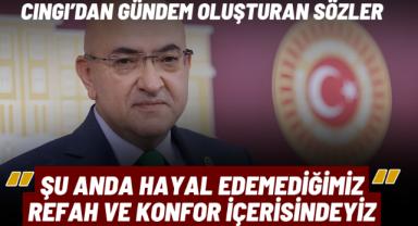 Cahid Cıngı'dan Olay Açıklama:'Şu Anda Hayal Edemediğimiz Refah Ve Konfor İçerisindeyiz'