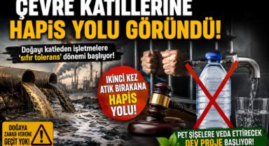 Çevre Katillerine Hapis Yolu Göründü!