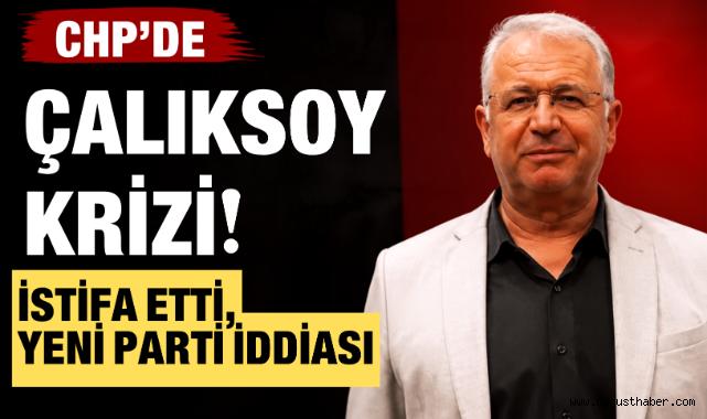 CHP'de Çalıksoy Krizi! İstifa Etti, Yeni Parti İddiası