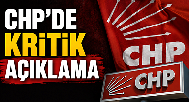CHP'de Kritik Açıklama