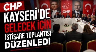 CHP Kayseri'de Gelecek İçin İstişare Toplantısı Düzenledi