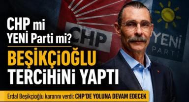 CHP mi YENİ Parti mi? Beşikçioğlu tercihini yaptı