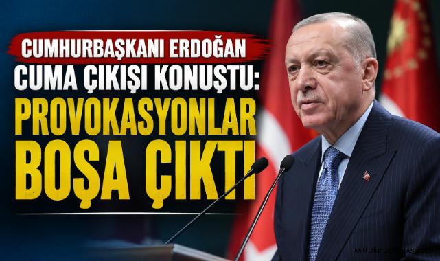 Cumhurbaşkanı Erdoğan Cuma Çıkışı Konuştu: Provokasyonlar Boşa Çıktı