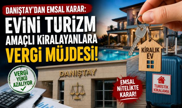 Danıştay'dan Emsal Karar: Evini Turizm Amaçlı Kiralayanlara Vergi Müjdesi!
