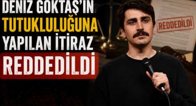 Deniz Göktaş'ın Tutukluluğuna İtiraz Reddedildi