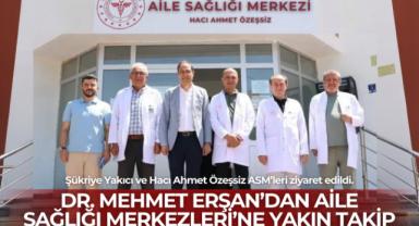 Dr. Erşan’dan Aile Sağlığı Merkezlerine Ziyaret