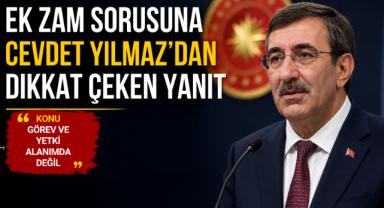 Ek zam sorusuna Cevdet Yılmaz'dan dikkat çeken yanıt