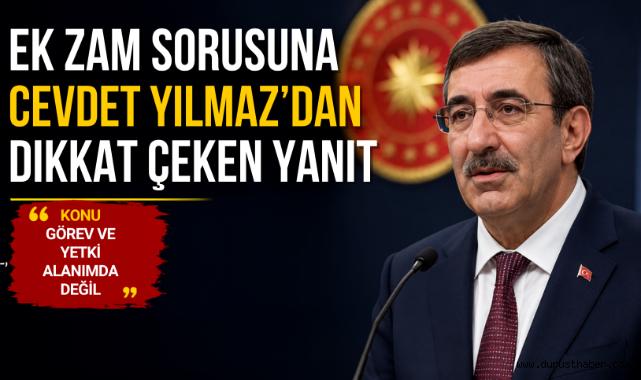 Ek zam sorusuna Cevdet Yılmaz'dan dikkat çeken yanıt