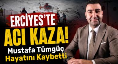 Erciyes'te Acı Kaza! Mustafa Tümgüç Hayatını Kaybetti