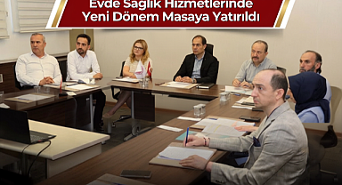 Evde Sağlık Hizmetlerinde Yeni Dönem Masaya Yatırıldı