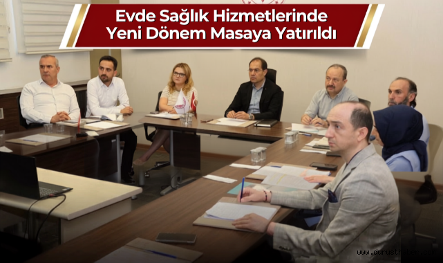 Evde Sağlık Hizmetlerinde Yeni Dönem Masaya Yatırıldı