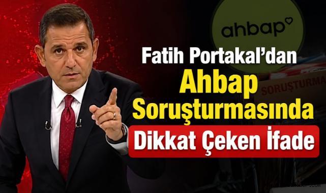 Fatih Portakal’dan Ahbap Soruşturmasında Dikkat Çeken İfade