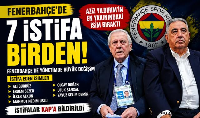 Fenerbahçe'de Deprem! 7 Yönetici Aynı Anda İstifa Etti