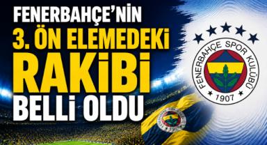 Fenerbahçe'nin 3. Ön Elemedeki Rakibi Belli Oldu