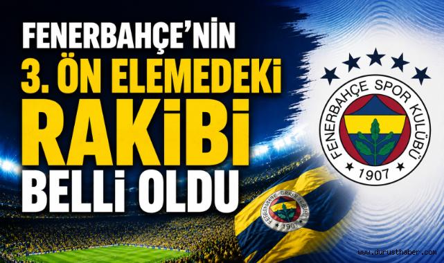 Fenerbahçe'nin 3. Ön Elemedeki Rakibi Belli Oldu