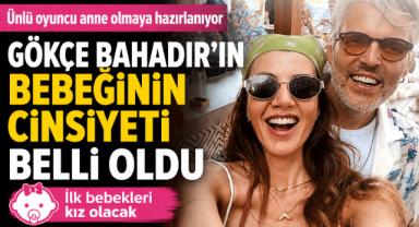Gökçe Bahadır'ın bebeğinin cinsiyeti belli oldu