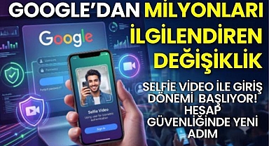 Google'dan Milyonları İlgilendiren Değişiklik: Selfie Video ile Giriş Dönemi