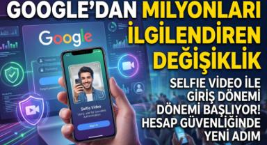 Google'dan Milyonları İlgilendiren Değişiklik: Selfie Video ile Giriş Dönemi
