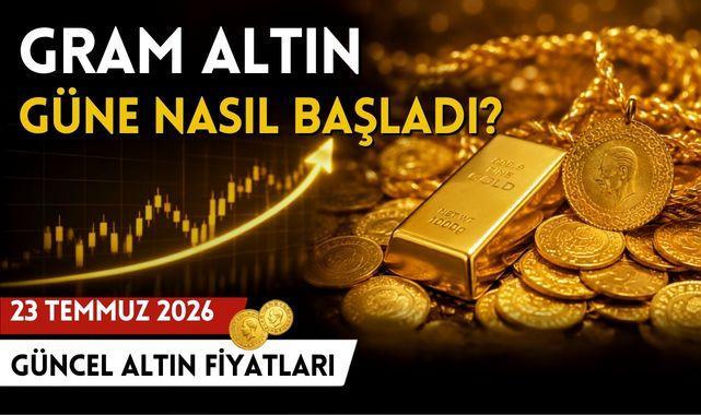 Gram Altın Güne Nasıl Başladı? 23 Temmuz 2026 Güncel Altın Fiyatları