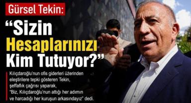 Gürsel Tekin: “Sizin Hesaplarınızı Kim Tutuyor?”