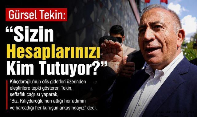 Gürsel Tekin: “Sizin Hesaplarınızı Kim Tutuyor?”