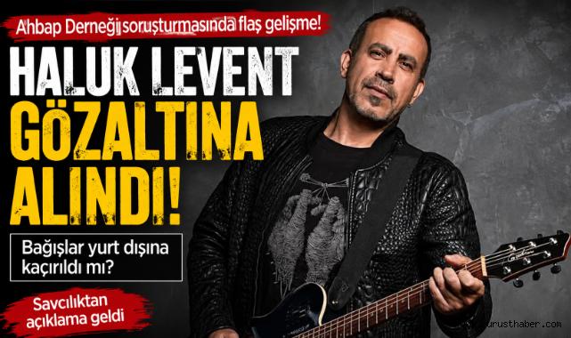 Haluk Levent Gözaltına Alındı: Ahbap Soruşturmasında Yeni Gelişme