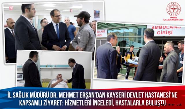 İl Sağlık Müdürü Erşan'dan Kayseri Devlet Hastanesi'ne Ziyaret