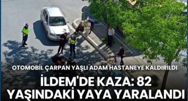 İldem’de Otomobilin Çarptığı 82 Yaşındaki Yaya Yaralandı