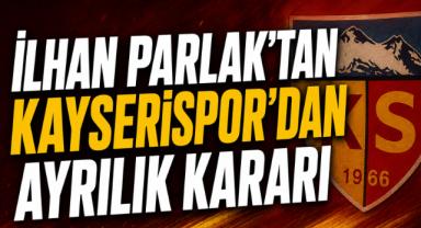 İlhan Parlak Kayserispor'daki Görevinden Ayrıldı