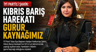İYİ Partili Şahin: Kıbrıs Barış Harekatı Gurur Kaynağımız