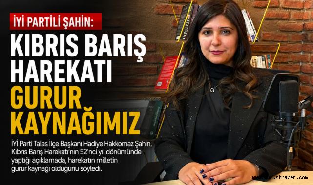 İYİ Partili Şahin: Kıbrıs Barış Harekatı Gurur Kaynağımız