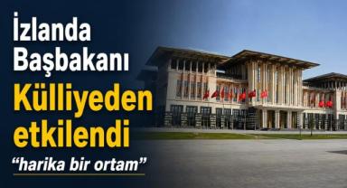 İzlanda Başbakanı Külliye’den etkilendi: “Harika bir ortam”