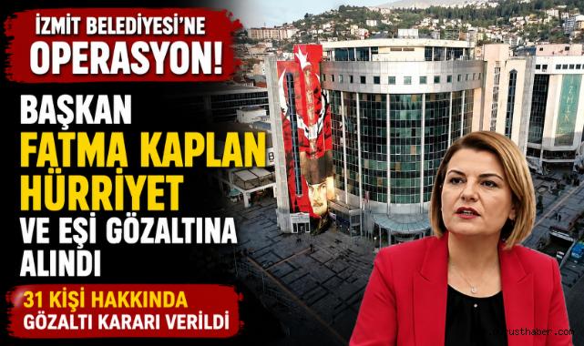 İzmit Belediyesi'ne operasyon: Başkan Fatma Kaplan Hürriyet gözaltında