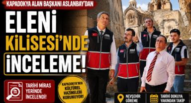 Kapadokya Alan Başkanı Aslanbay’dan Eleni Kilisesi’nde İnceleme