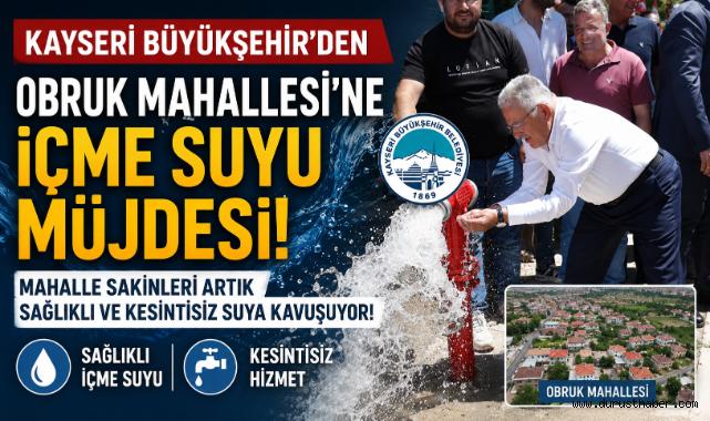 Kayseri Büyükşehir'den Obruk Mahallesi'ne İçme Suyu Müjdesi!