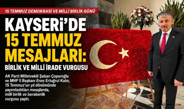 Kayseri'de 15 Temmuz mesajları: Birlik ve milli irade vurgusu