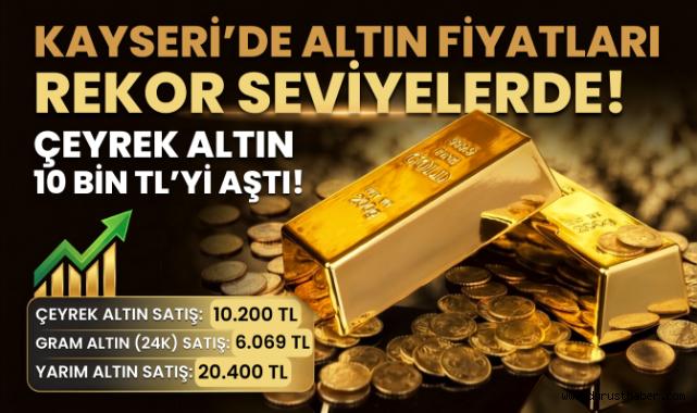 Kayseri’de Altın Fiyatları Rekor Seviyelerde! Çeyrek 10 Bin TL’yi Aştı