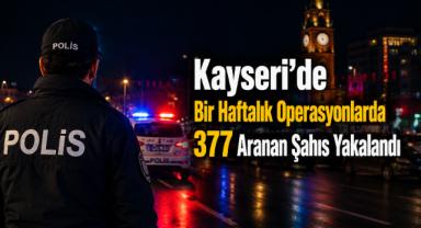 Kayseri'de Bir Haftada 377 Aranan Şahıs Yakalandı