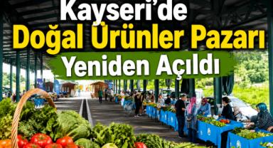 Kayseri'de Doğal Ürünler Pazarı Yeniden Açıldı