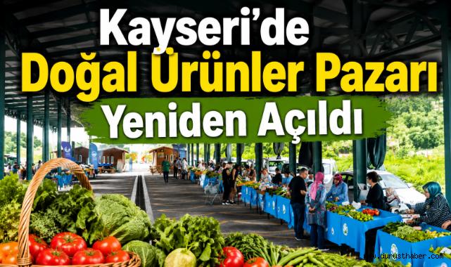 Kayseri'de Doğal Ürünler Pazarı Yeniden Açıldı