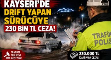 Kayseri’de drift yapan sürücüye 230 bin TL ceza!