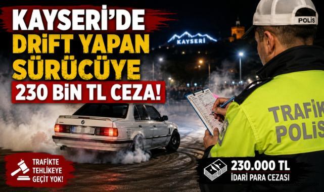 Kayseri’de drift yapan sürücüye 230 bin TL ceza!