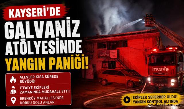 Kayseri’de galvaniz atölyesinde yangın paniği