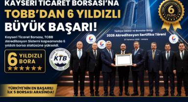Kayseri Ticaret Borsası'na TOBB'dan 6 Yıldızlı Büyük Başarı