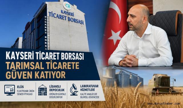 Kayseri Ticaret Borsası Tarımsal Ticarete Güven Katıyor
